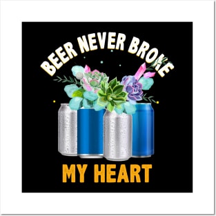 Beer Never Broke My Heart Funny Beer Lovers Posters and Art